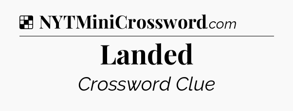 Solution: Landed - NYT Crossword