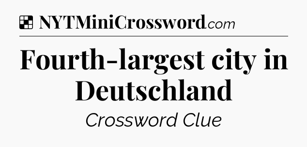 Solution: Fourth-largest city in Deutschland - NYT Crossword