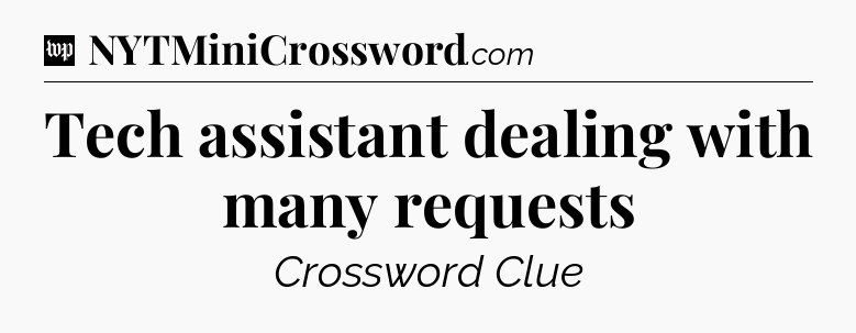 Tech assistant dealing with many requests Crossword Clue