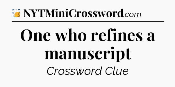 One who refines a manuscript - 7 Little Words