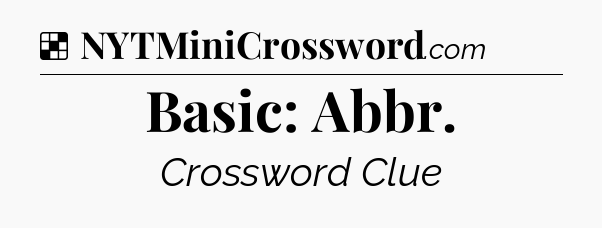 Solution: Basic: Abbr - NYT Crossword