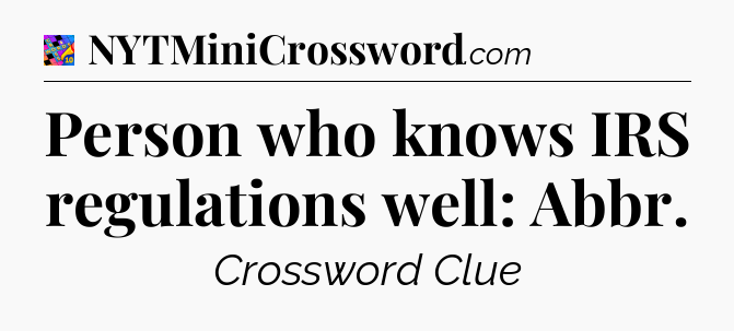 Person who knows IRS regulations well: Abbr Crossword Clue