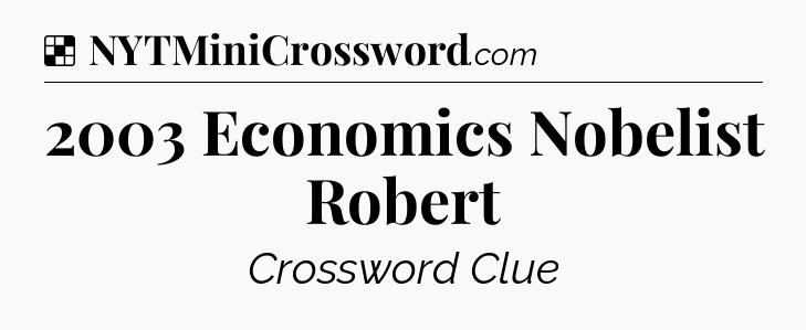 Solution: 2003 Economics Nobelist Robert - NYT Crossword