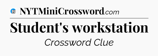 Student's workstation Crossword Clue