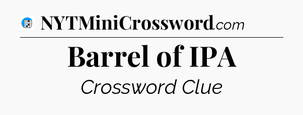 Barrel of IPA Crossword Clue