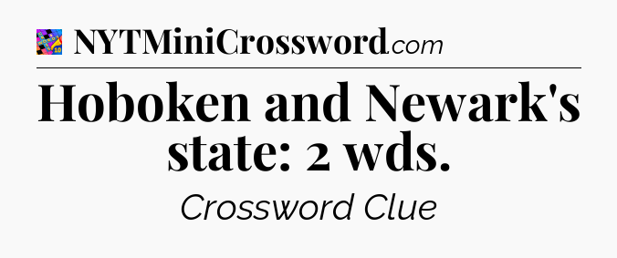 Hoboken and Newark's state: 2 wds Crossword Clue