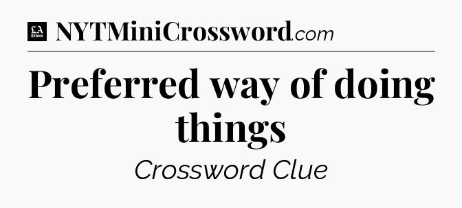 Preferred way of doing things - LA Times Crossword