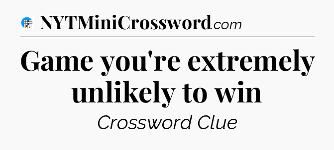 Game you're extremely unlikely to win Crossword Clue
