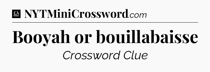 Booyah or bouillabaisse - LA Times Crossword