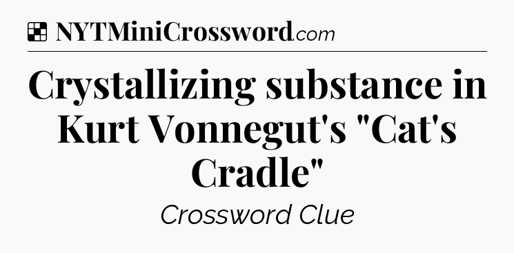 Solution: Crystallizing substance in Kurt Vonnegut's 