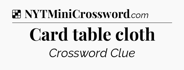 Solution: Card table cloth - NYT Crossword