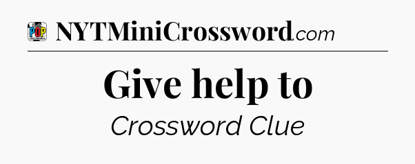 Give help to Crossword Clue