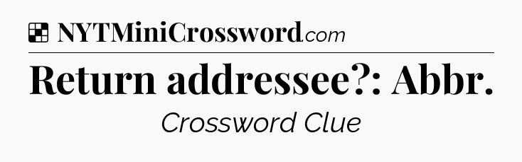 Solution: Return addressee?: Abbr - NYT Crossword
