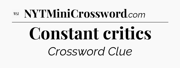 Constant critics - WSJ Crossword