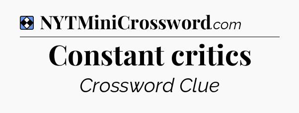 Solution: Constant critics - NYT Mini Crossword