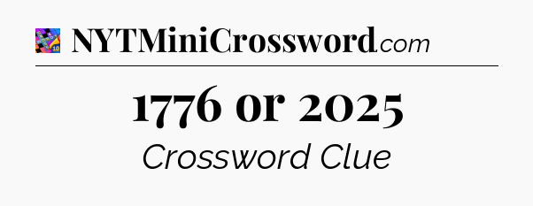 1776 or 2025 Crossword Clue