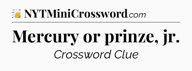 Mercury or prinze, jr - 7 Little Words
