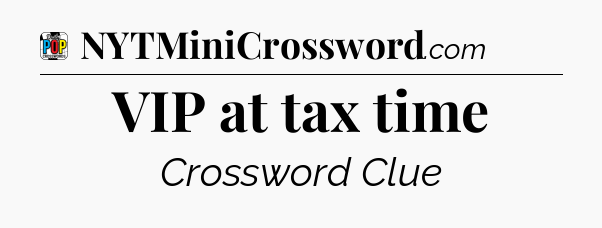 VIP at tax time Crossword Clue