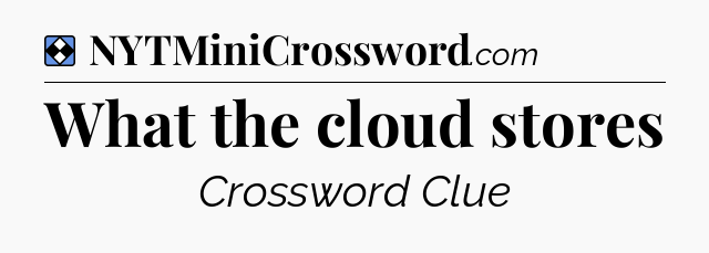 Solution: What the cloud stores - NYT Mini Crossword