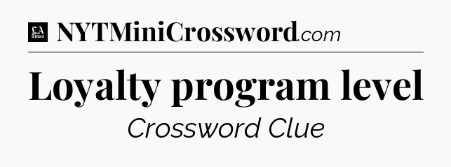 Loyalty program level - LA Times Crossword