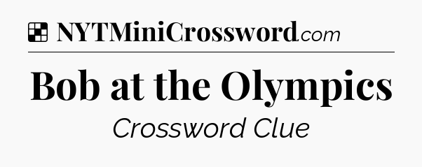 Solution: Bob at the Olympics - NYT Crossword