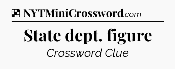 Solution: State dept. figure - NYT Crossword