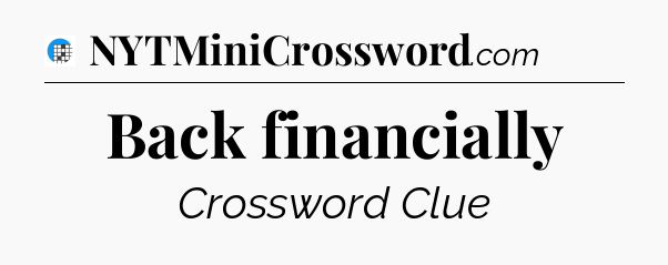 Back financially Crossword Clue