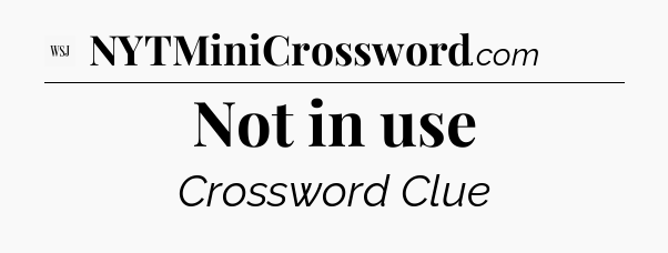 Not in use - WSJ Crossword