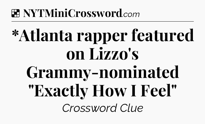 Solution: *Atlanta rapper featured on Lizzo's Grammy-nominated 