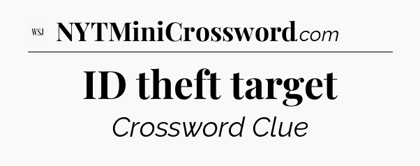 ID theft target - WSJ Crossword
