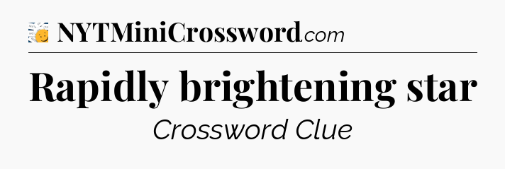 Rapidly brightening star - 7 Little Words