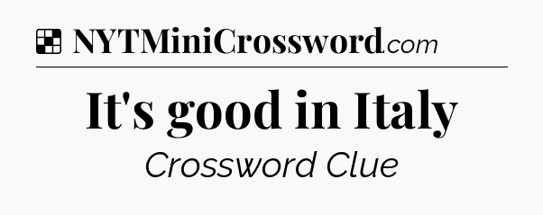 Solution: It's good in Italy - NYT Crossword