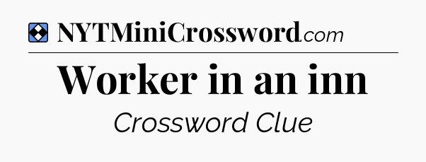 Solution: Worker in an inn - NYT Mini Crossword