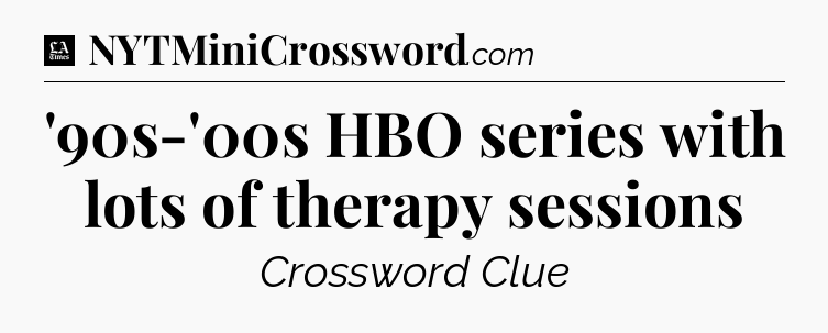 '90s-'00s HBO series with lots of therapy sessions - LA Times Crossword