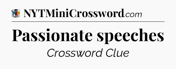 Passionate speeches Crossword Clue