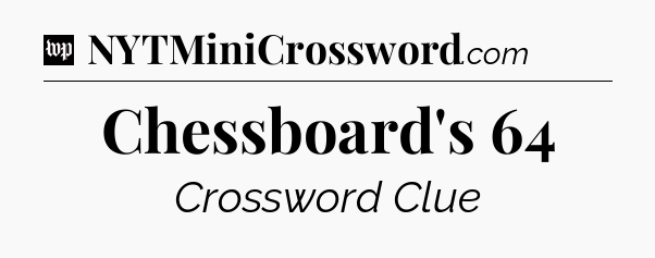 Chessboard's 64 Crossword Clue