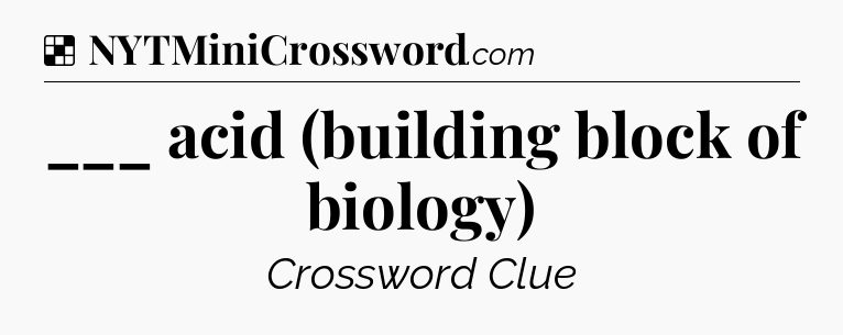 Solution: ___ acid (building block of biology) - NYT Crossword