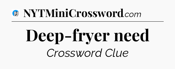 Deep-fryer need Crossword Clue
