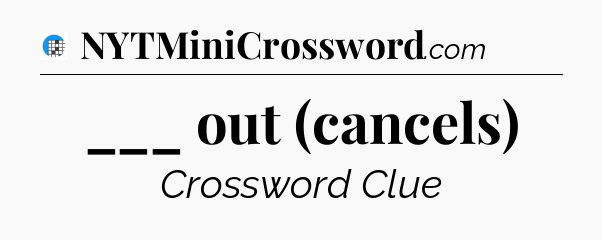 ___ out (cancels) Crossword Clue