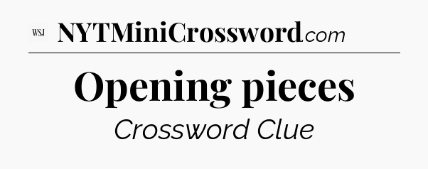 Opening pieces - WSJ Crossword