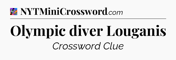 Olympic diver Louganis Crossword Clue