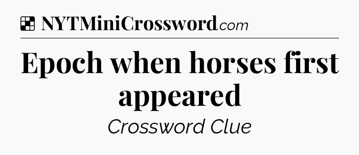 Solution: Epoch when horses first appeared - NYT Crossword