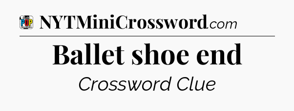 Ballet shoe end Crossword Clue