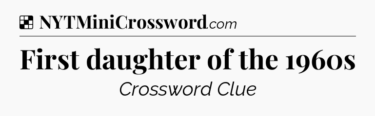 Solution: First daughter of the 1960s - NYT Crossword