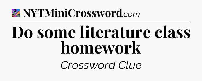 Do some literature class homework Crossword Clue