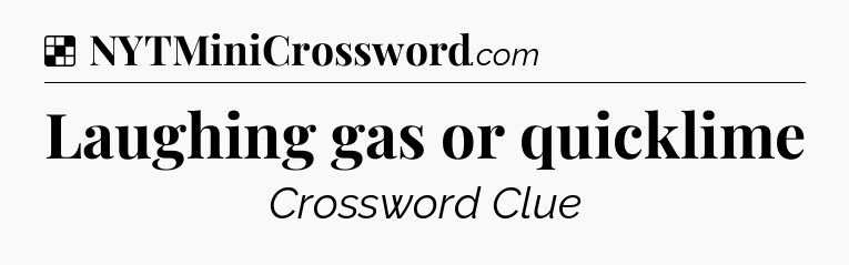 Solution: Laughing gas or quicklime - NYT Crossword