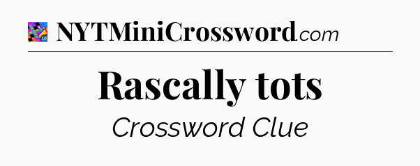 Rascally tots Crossword Clue