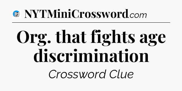 Org. that fights age discrimination Crossword Clue