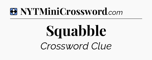 Solution: Squabble - NYT Mini Crossword