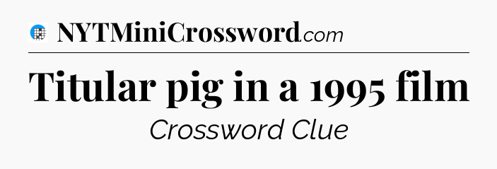 Titular pig in a 1995 film Crossword Clue